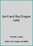 Hardcover April and the Dragon Lady Book