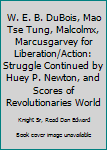 W. E. B. Dubois, Mao Tse Tung, Malcolmx, Marcusgarvey for Liberation/Action: Struggle Continued by Huey P. Newton, and Scores of Revolutionaries Worldwide Including 1billion Africans