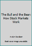 Paperback The Bull and the Bear: How Stock Markets Work Book