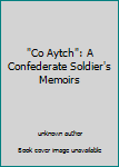 Unknown Binding "Co Aytch": A Confederate Soldier's Memoirs Book