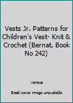 Pamphlet Vests Jr. Patterns for Children's Vest- Knit & Crochet (Bernat, Book No 242) Book