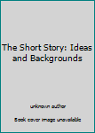 Unknown Binding The Short Story: Ideas and Backgrounds Book