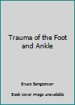 Hardcover Trauma of the Foot and Ankle Book