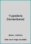 Hardcover Yugoslavia Dismembered Book