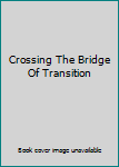 Paperback Crossing The Bridge Of Transition Book