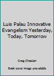 Hardcover Luis Palau Innovative Evangelism Yesterday, Today, Tomorrow Book