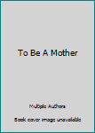 Hardcover To Be A Mother Book