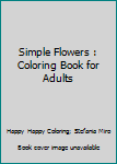 Paperback Simple Flowers : Coloring Book for Adults Book