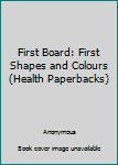 Board book First Board: First Shapes and Colours (Health Paperbacks) Book