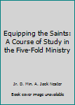 Paperback Equipping the Saints: A Course of Study in the Five-Fold Ministry Book