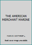 Unknown Binding THE AMERICAN MERCHANT MARINE Book