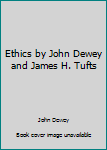 Ethics by John Dewey and James H. Tufts