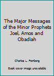 Hardcover The Major Messages of the Minor Prophets Joel, Amos and Obadiah Book