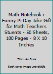 Paperback Math Notebook : Funny Pi Day Joke Gift for Math Teachers Stuents - 50 Sheets, 100 Pages - 8 X 10 Inches Book