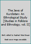 Hardcover The Jews of Kurdistan: An Ethnological Study [Studies in Folklore and Ethnology, vol. II] Book