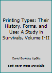 Hardcover Printing Types: Their History, Forms, and Use: A Study in Survivals, Volume I-II Book