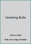 Unknown Binding Vanishing Bride Book