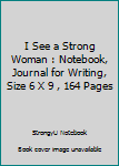 Paperback I See a Strong Woman : Notebook, Journal for Writing, Size 6 X 9 , 164 Pages Book