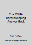 Paperback The OSHA RecordKeeping Answer Book