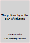 Philosophy of the plan of salvation: A book for the times