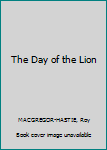 Hardcover The Day of the Lion Book