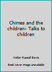 Unknown Binding Chimes and the children: Talks to children Book