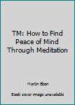 Paperback TM: How to Find Peace of Mind Through Meditation Book