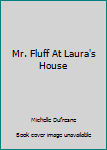 Paperback Mr. Fluff At Laura's House Book