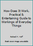 Hardcover How Does It Work, Practical & Entertaining Guide to Workings of Everyday Things Book