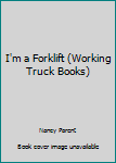 Paperback I'm a Forklift (Working Truck Books) Book