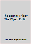 The Bounty Trilogy The Wyeth Editin