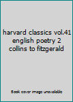 Unknown Binding harvard classics vol.41 english poetry 2 collins to fitzgerald Book