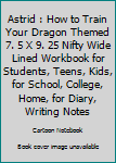 Astrid : How to Train Your Dragon Themed 7. 5 X 9. 25 Nifty Wide Lined Workbook for Students, Teens, Kids, for School, College, Home, for Diary, Writing Notes