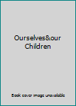 Hardcover Ourselves&our Children Book