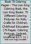 Paperback The Lion King Coloring Book 70 Coloring Pages : The Lion King Coloring Book, the Lion King Books, 70 Different Coloring Pictures, for Kids, Crafts for Children, Childhood Education (70 Pages, Coloring Pictures, Unlined, Unofficial 8,5 X 11 ) Book