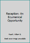 Hardcover Reception: An Ecumenical Opportunity Book