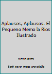 Paperback Aplausos, Aplausos. El Pequeno Memo la Rios Ilustrado [Spanish] Book
