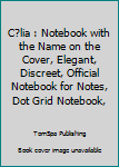 C?lia : Notebook with the Name on the Cover, Elegant, Discreet, Official Notebook for Notes, Dot Grid Notebook,