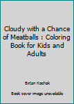 Paperback Cloudy with a Chance of Meatballs : Coloring Book for Kids and Adults Book