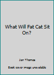 Paperback What Will Fat Cat Sit On? Book