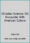 Mass Market Paperback Christian Science: It's Encounter With American Culture Book