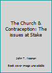 Paperback The Church & Contraception: The issues at Stake Book