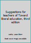 Unknown Binding Suggestions for teachers of Toward liberal education, third edition Book