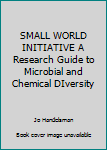 Paperback SMALL WORLD INITIATIVE A Research Guide to Microbial and Chemical DIversity Book