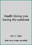 Hardcover Health Giving Live Saving No-cookbook Book