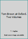 Unknown Binding Tom Brown at Oxford. Two Volumes Book