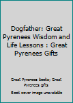 Paperback Dogfather: Great Pyrenees Wisdom and Life Lessons : Great Pyrenees Gifts Book