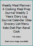 Paperback Weekly Meal Planner: A Cooking Meal Prep Journal Weekly 2 Years Diary Log Journal Calendar Idea Grocery List Menu Keto Diet Plan Renal Cook Book