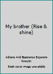 Paperback My brother (Rise & shine) Book