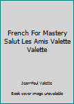 Hardcover French For Mastery Salut Les Amis Valette Valette Book